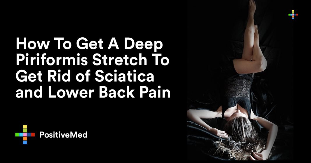 How To Get A Deep Piriformis Stretch To Get Rid Of Sciatica And Lower