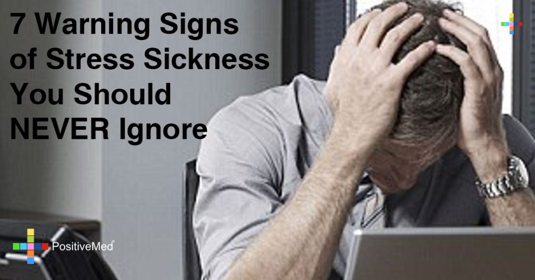 Warning Signs Of Stress Sickness You Should Never Ignore Positivemed