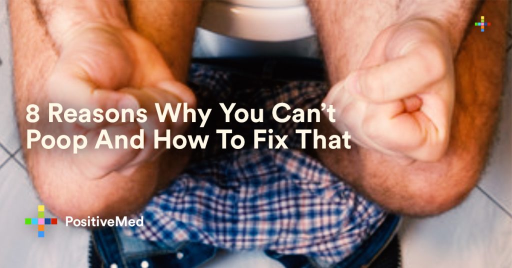 8 Reasons Why You Can't Poop And How To Fix That