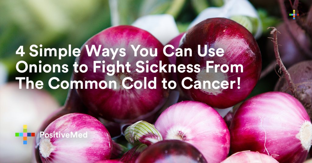 4 Simple Ways You Can Use Onions to Fight Sickness From The Common Cold to Cancer.