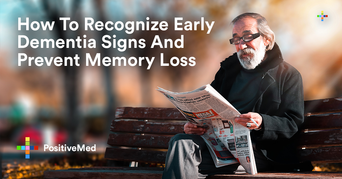 How To Recognize Early Dementia Signs And Prevent Memory Loss - PositiveMed