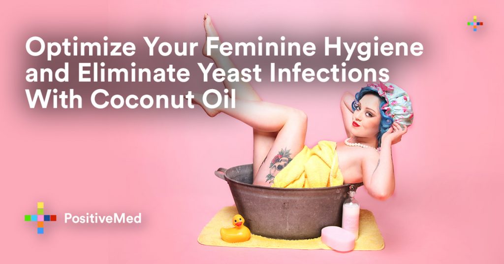Optimize Your Feminine Hygiene and Eliminate Yeast Infections With Coconut Oil.