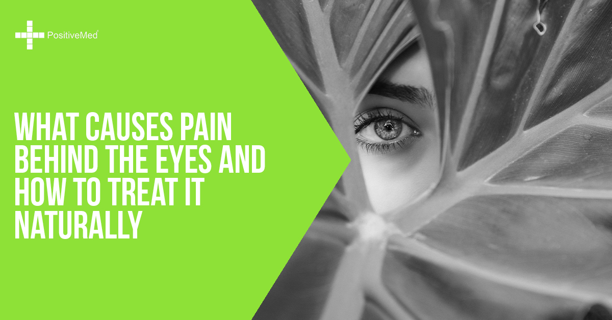 What Causes Pain Behind the Eyes and How to Treat It Naturally