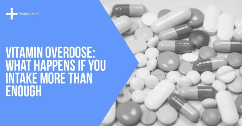 Vitamin Overdose What Happens If You Intake More Than Enough Positivemed