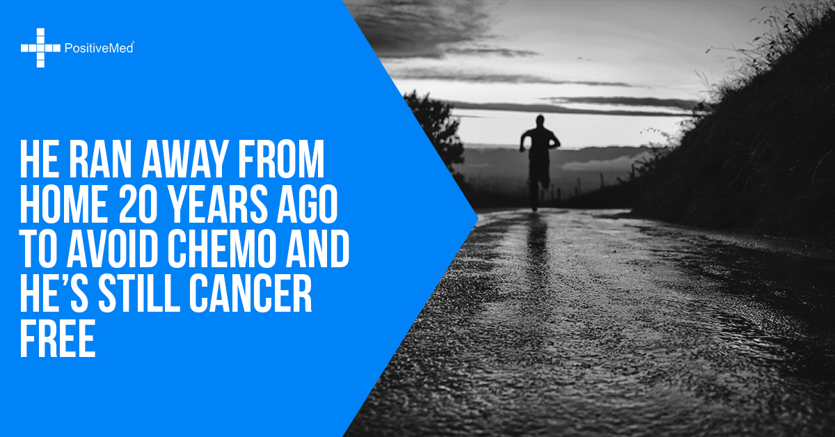 He Ran Away from Home 20 Years Ago to Avoid Chemo and He's Still Cancer Free