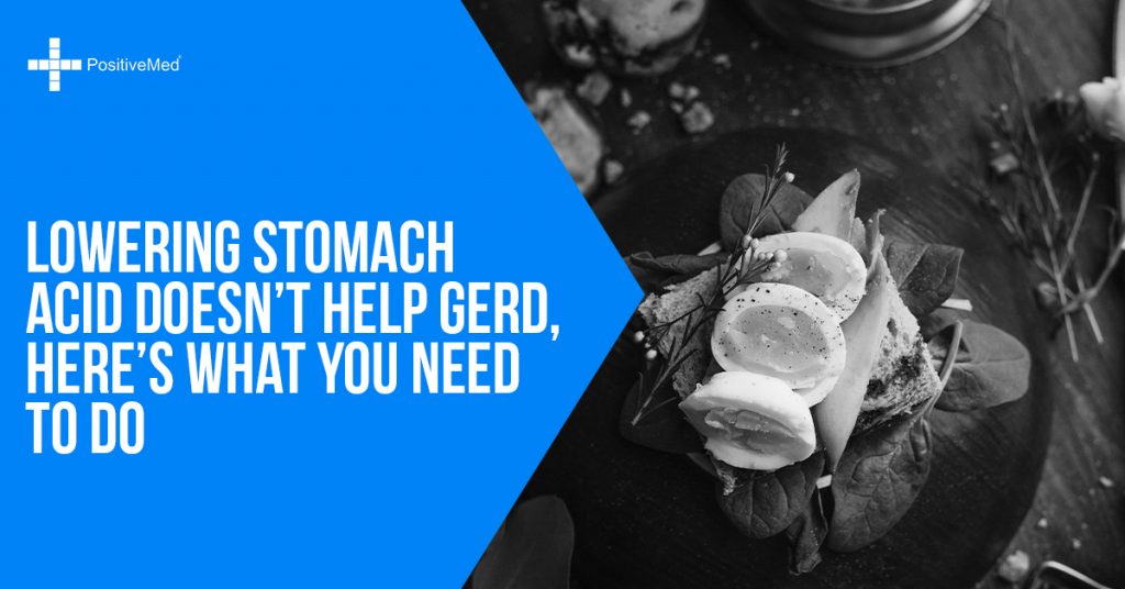 Lowering Stomach Acid Doesn't Help GERD, Here's What You Need to Do