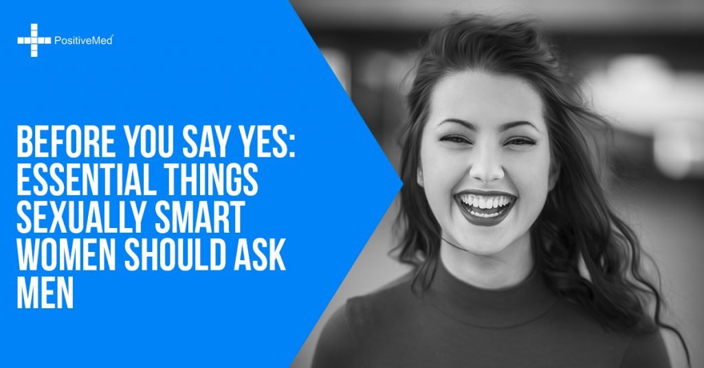 Before You Say Yes Essential Things Sexually Smart Women Should Ask Men