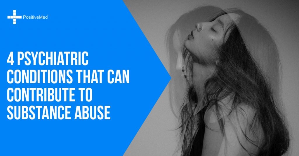 4 Psychiatric Conditions That Can Contribute to Substance Abuse