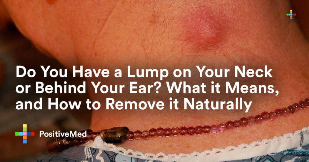 Do You Have a Lump on Your Neck or Behind Your Ear What it Means, and How to Remove it Naturally