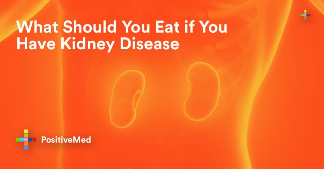 What Should You Eat if You Have Kidney Disease - PositiveMed