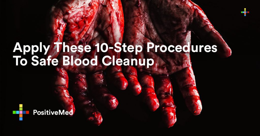 Apply These 10-Step Procedures To Safe Blood Cleanup.