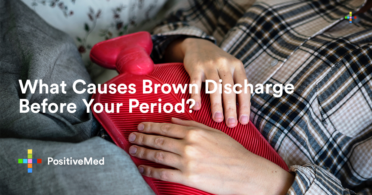 what-causes-brown-discharge-before-your-period-positivemed