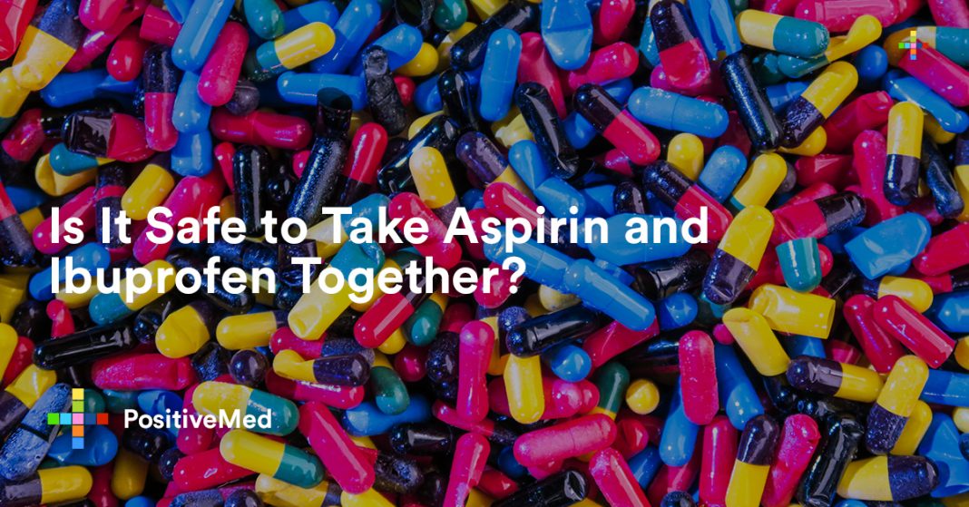 Is It Safe to Take Aspirin and Ibuprofen Together? PositiveMed