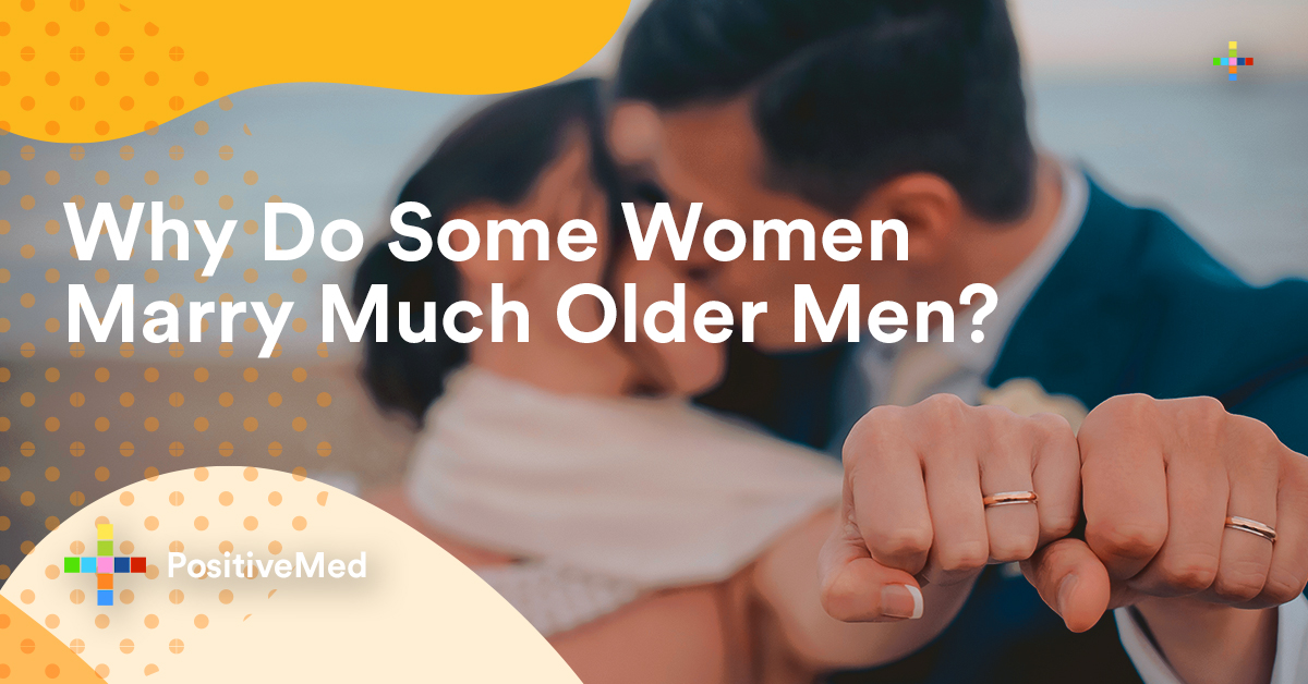 Why Do Some Women Marry Much Older Men Positivemed