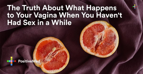 The Truth About What Happens To Your Vagina When You Havent Had Sex In A While 