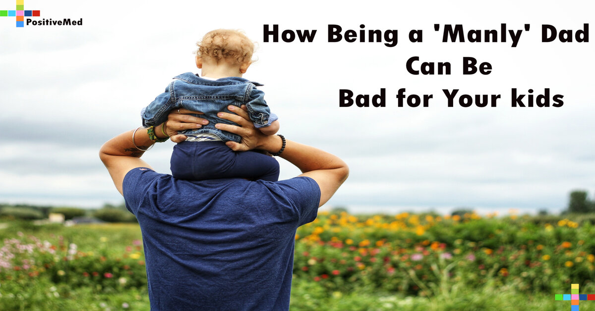 How Being a 'Manly' Dad Can Be Bad for Your kid's