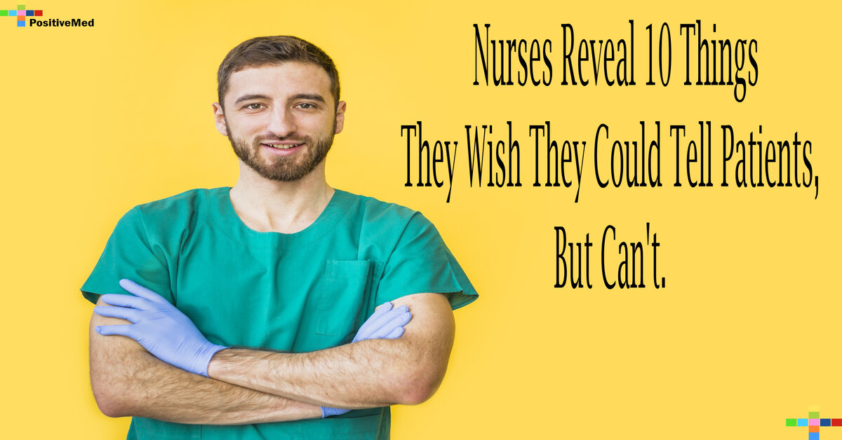 Nurses Reveal 10 Things They Wish They Could Tell Patients, But Can't