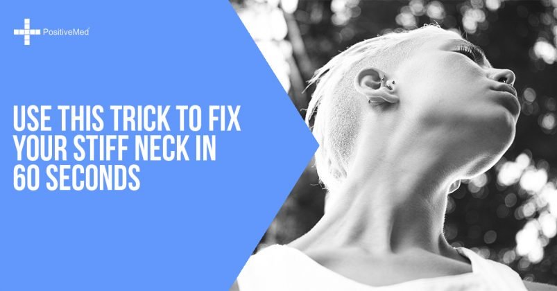 Use This Trick To Fix Your Stiff Neck In 60 Seconds Positivemed