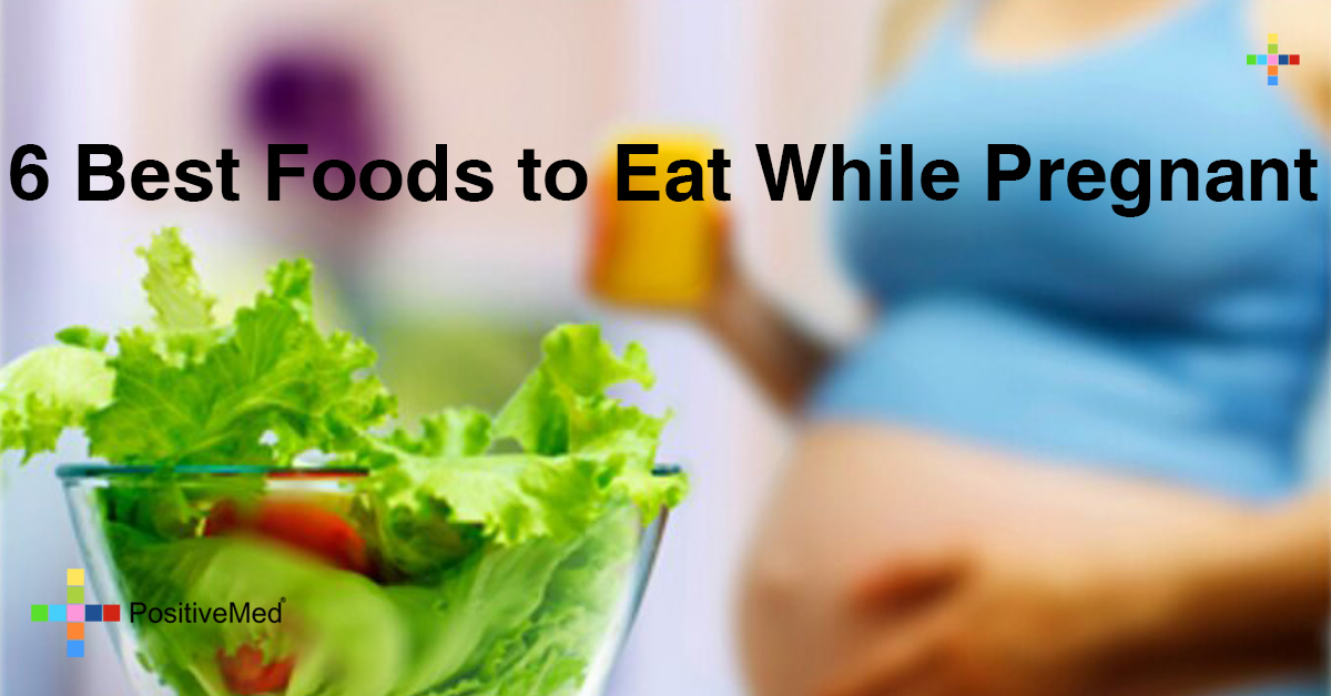 6 Best Foods to Eat While Pregnant