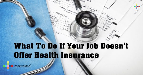 What To Do If Your Job Doesn't Offer Health Insurance - PositiveMed