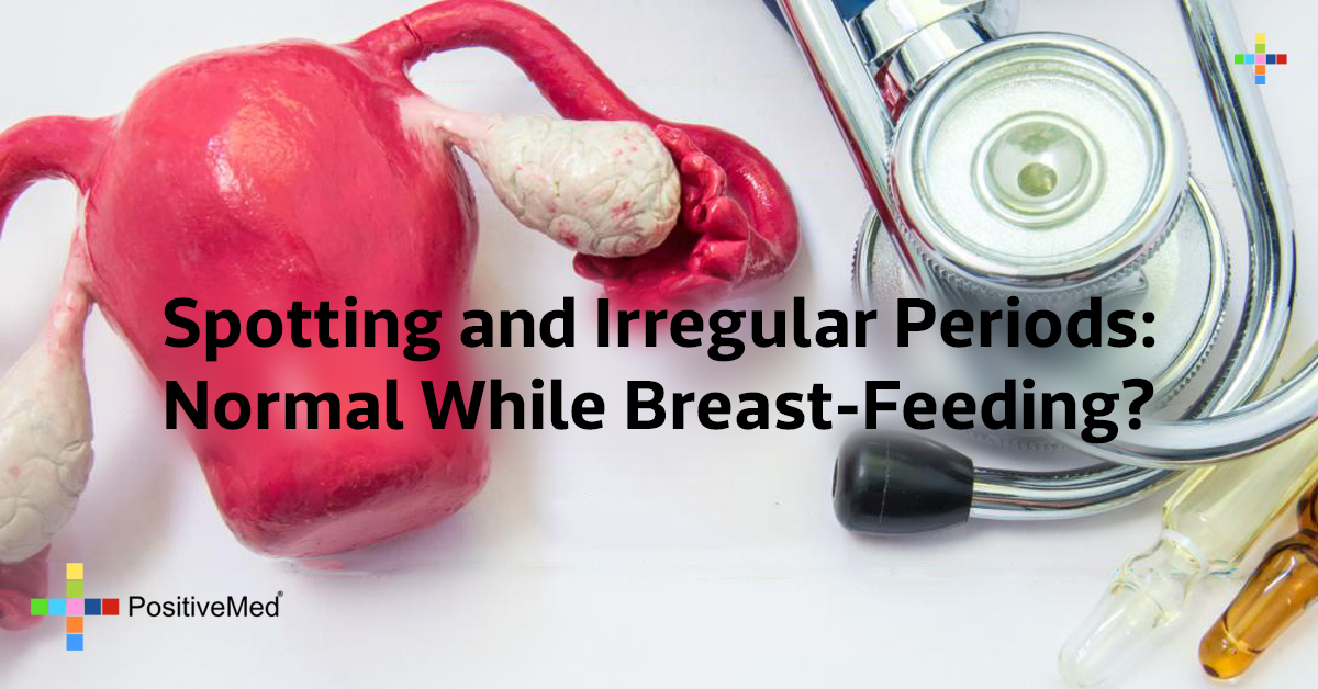 Spotting and Irregular Periods: Normal While Breast-Feeding? 