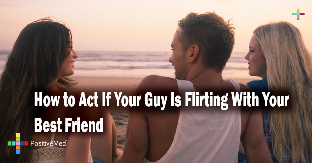 How To Act If Your Guy Is Flirting With Your Best Friend Positivemed