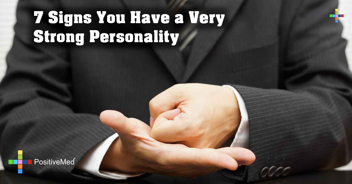 7 Signs You Have A Very Strong Personality PositiveMed