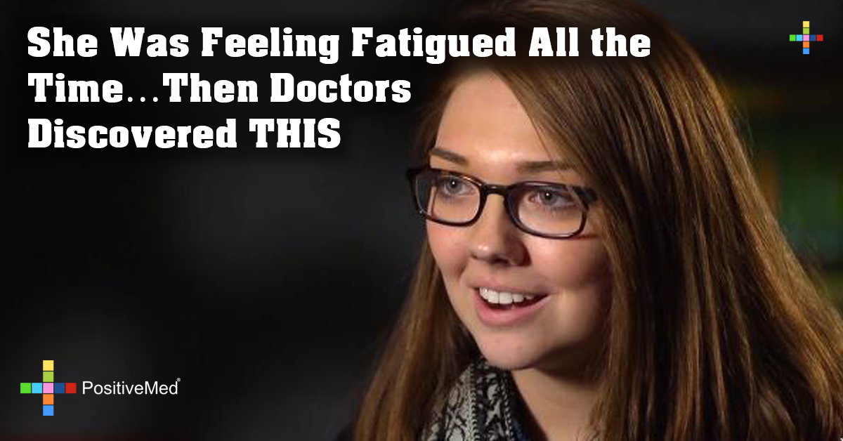 She Was Feeling Fatigued All the Time...Then Doctors Discovered THIS