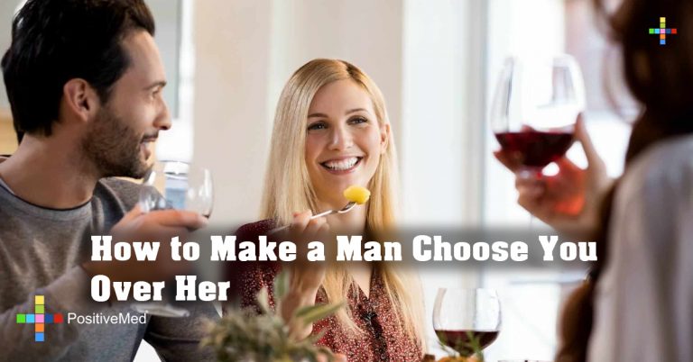 how-to-make-a-man-choose-you-over-her-positivemed