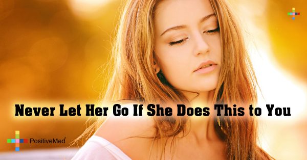 Never Let Her Go If She Does This to You - PositiveMed