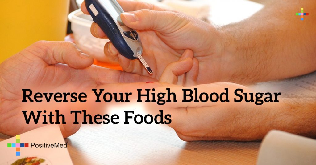 Reverse Your High Blood Sugar With These Foods PositiveMed