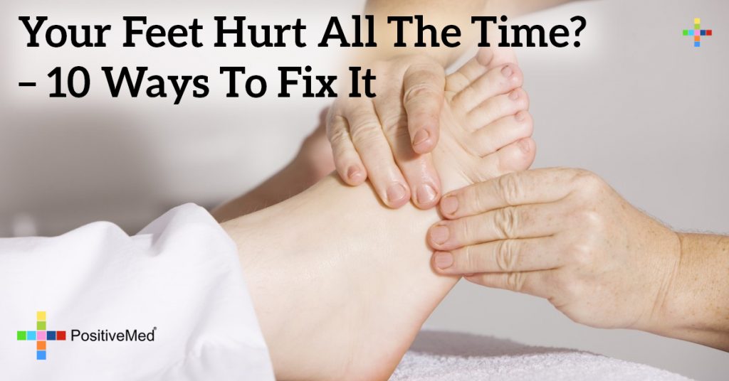 Your Feet Hurt All The Time 10 Ways To Fix It PositiveMed