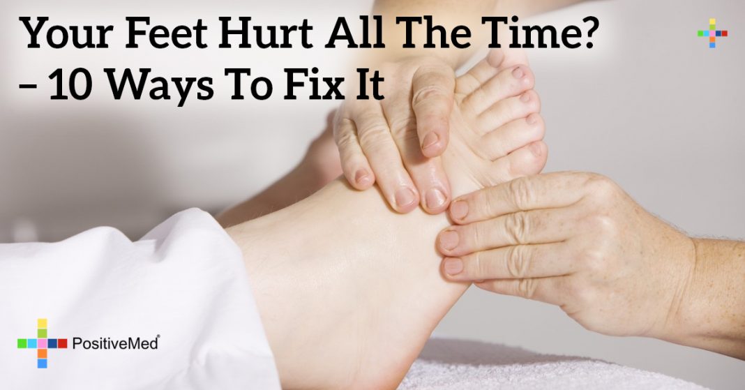 Your Feet Hurt All the Time? 10 Ways to Fix It PositiveMed