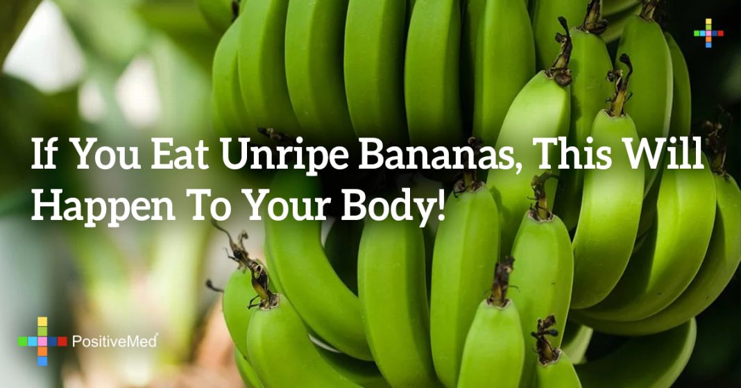 If You Eat Unripe Bananas, THIS Will Happen to Your Body! PositiveMed