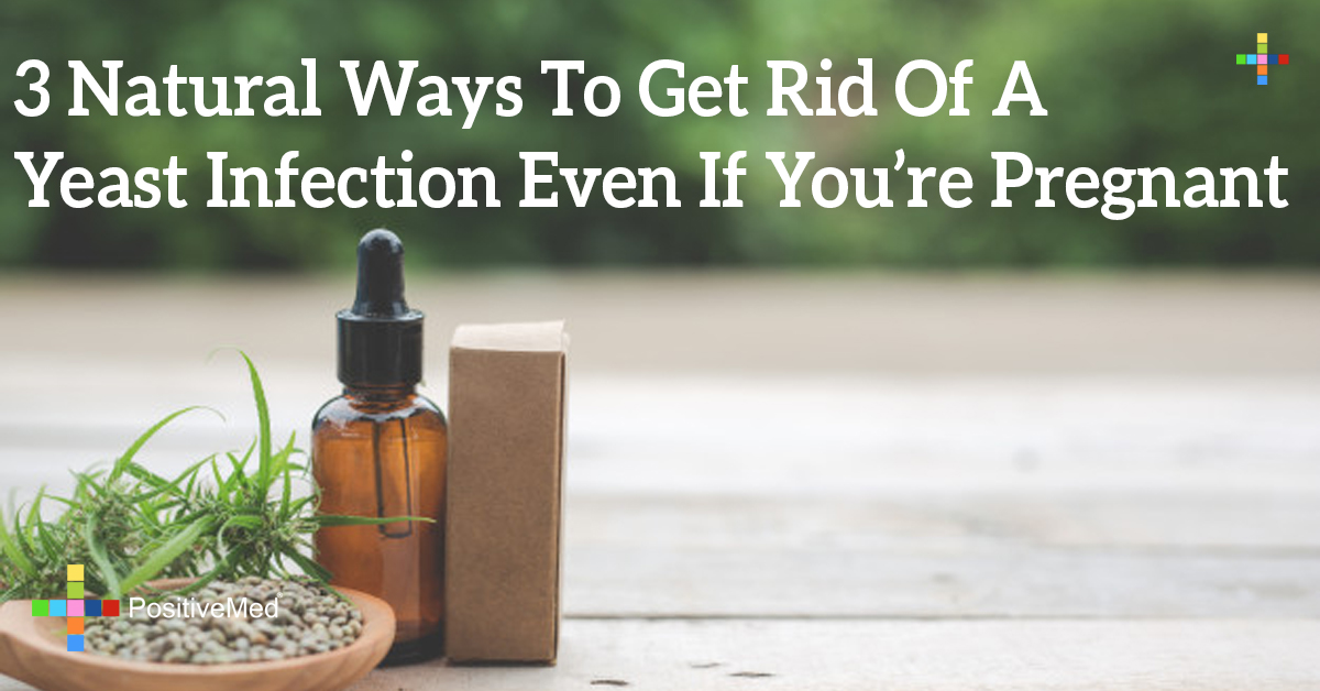 3 Natural Ways To Get Rid Of A Yeast Infection Even If You re Pregnant 