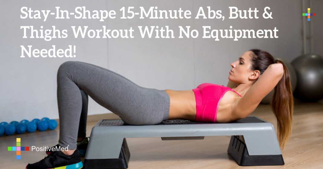 Stay In Shape 15 Minute Abs Butt And Thighs Workout With No Equipment Needed Positivemed