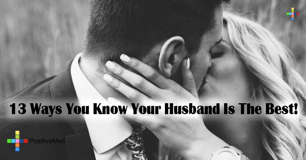 13 Ways You Know Your Husband Is The Best Positivemed