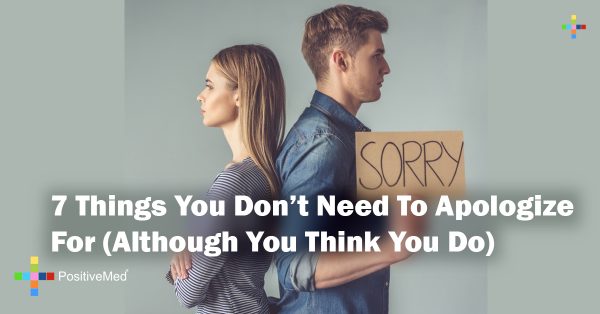 7 Things You Don't Need To Apologize For (Thought You Think You Do)