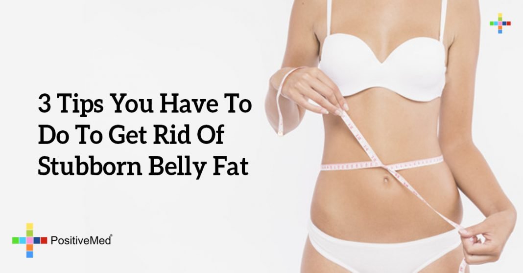 3-tips-you-have-to-do-to-get-rid-of-stubborn-belly-fat