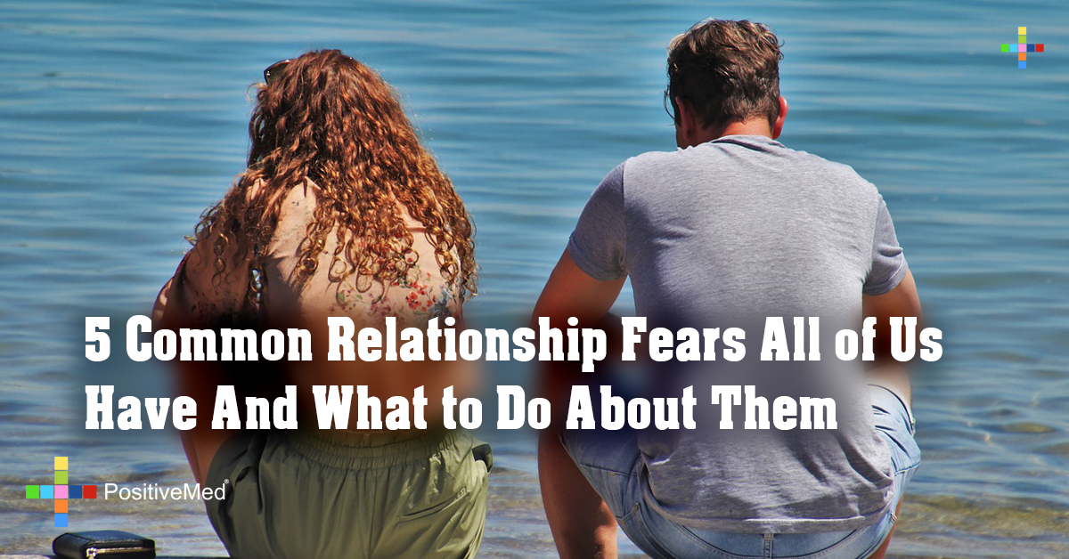 5 Common Relationship Fears All Of Us Have And What To Do About Them