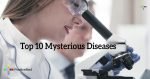 Top 10 Mysterious Diseases - PositiveMed