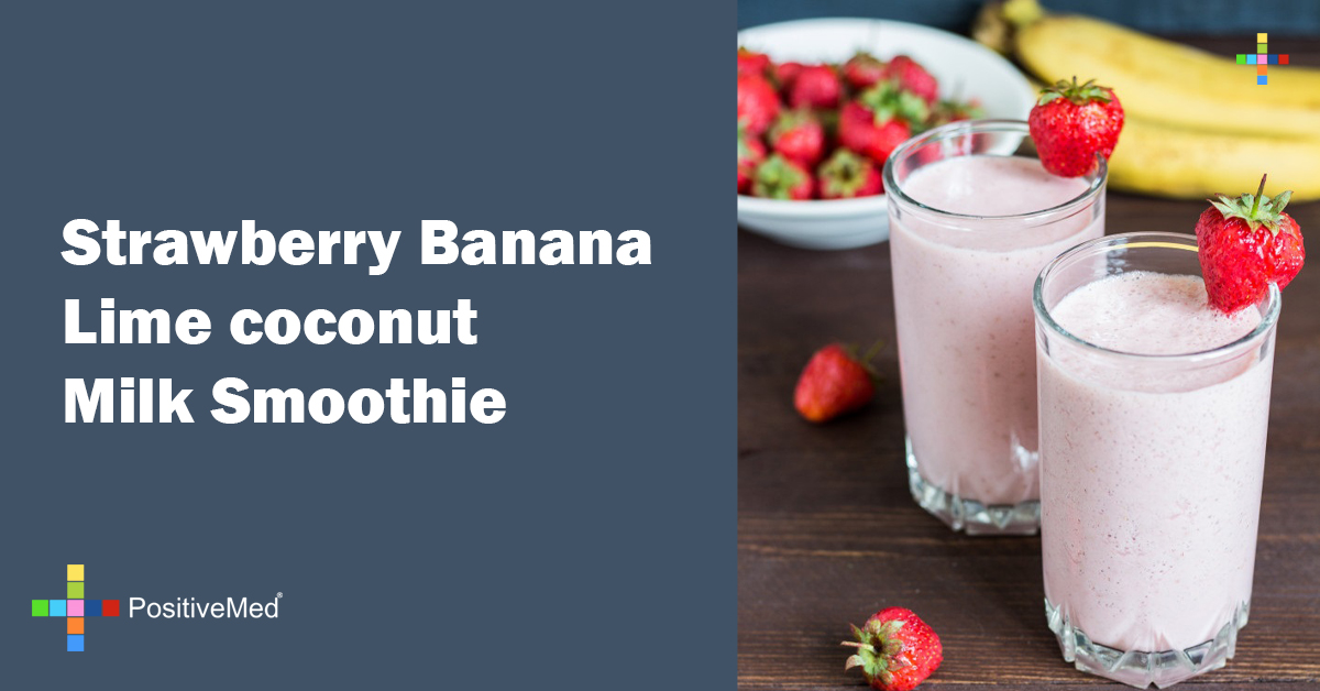 Strawberry Banana Lime Coconut Milk Smoothie - Positivemed