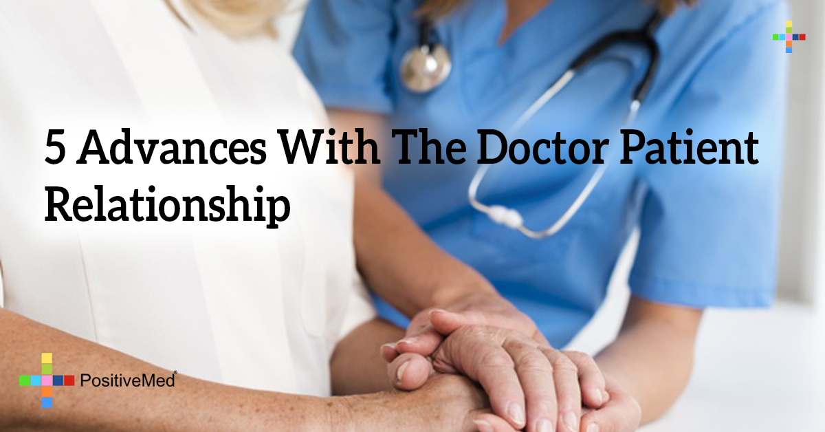 5 Advances With The Doctor Patient Relationship PositiveMed