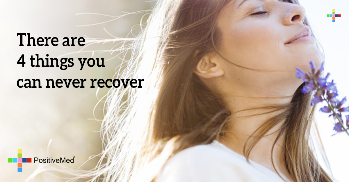 There are 4 things you can never recover - PositiveMed