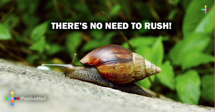 THERE’S NO NEED TO RUSH! - PositiveMed