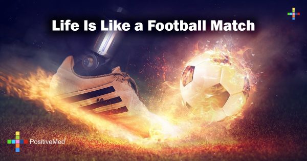 Life Is Like A Football Match - Positivemed