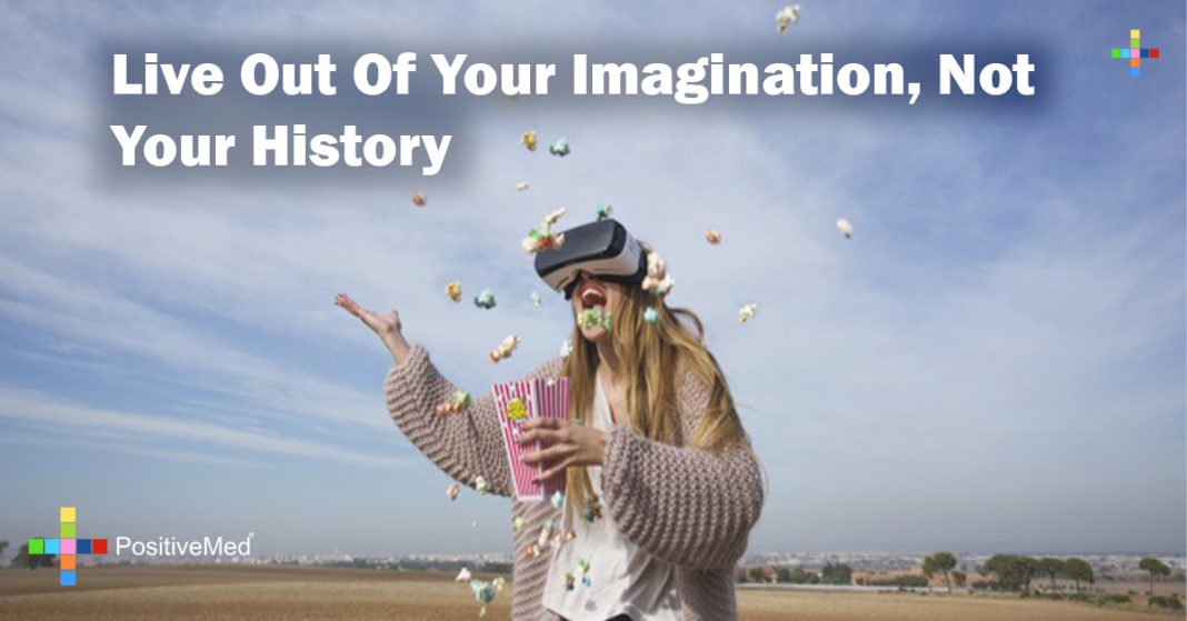 live-out-of-your-imagination-not-your-history-positivemed