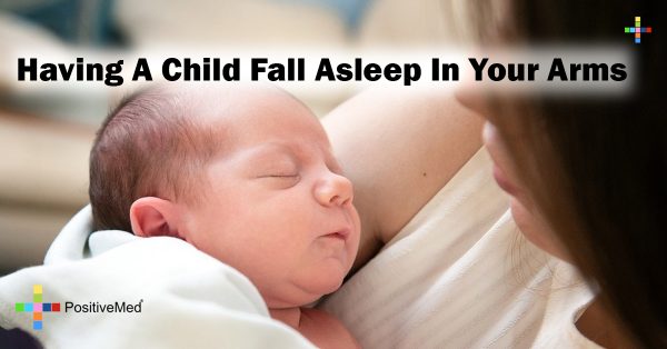 Having a child fall asleep in your arms - PositiveMed