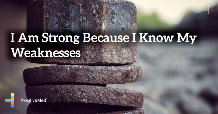 i-am-strong-because-i-know-my-weaknesses-positivemed