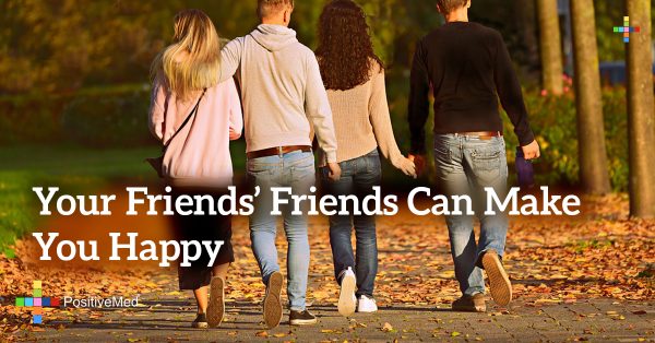 Your Friends' Friends Can Make You Happy - PositiveMed